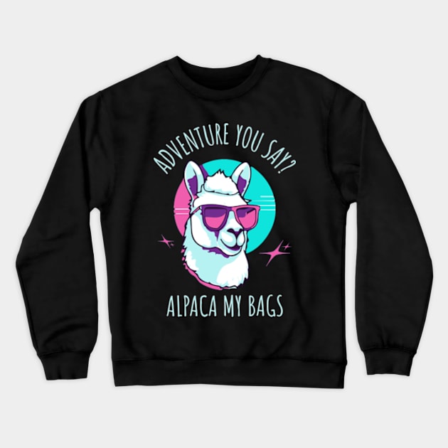 Adventure You Say? Alpaca My Bags Crewneck Sweatshirt by Three Meat Curry